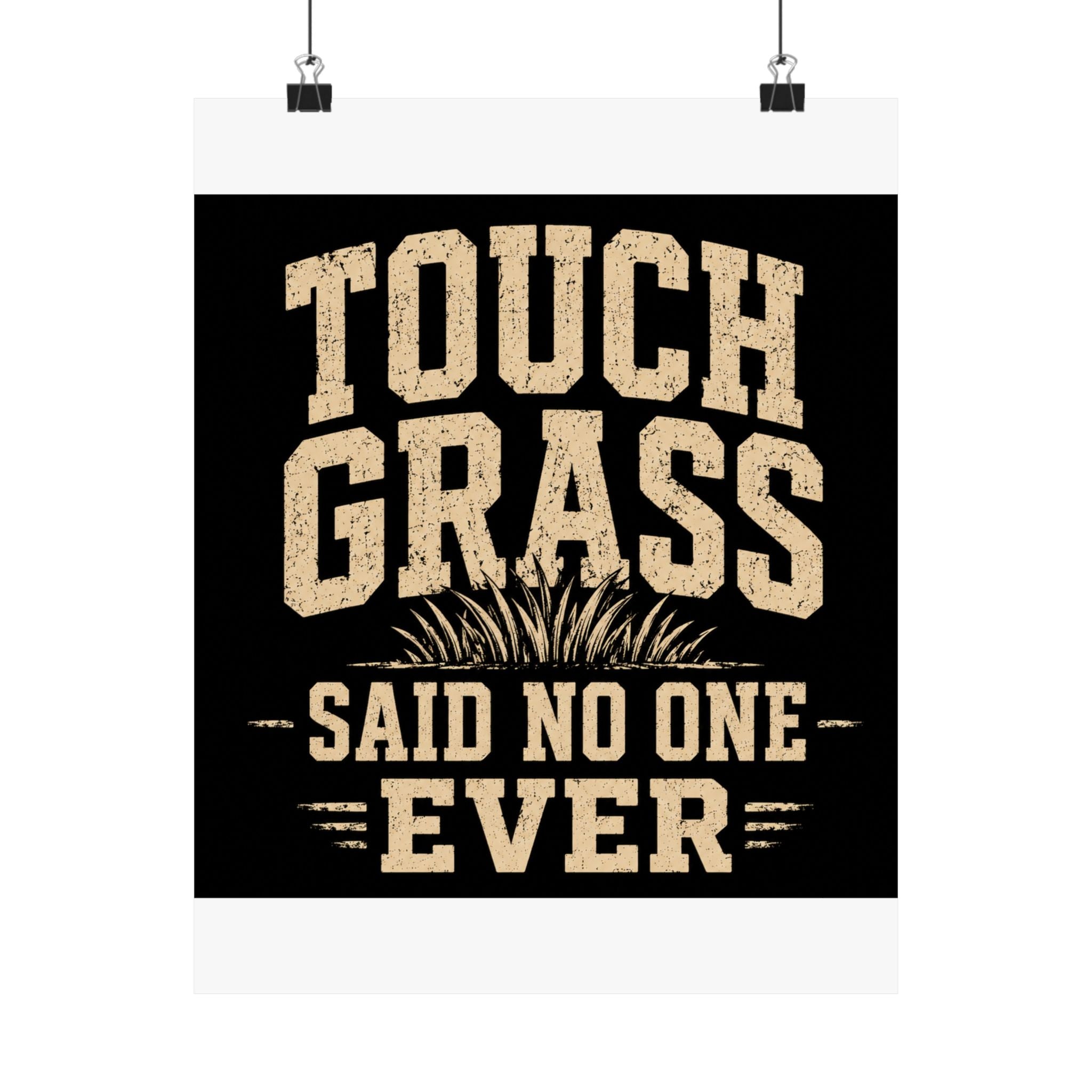 Touch Grass Said No One Ever Poster