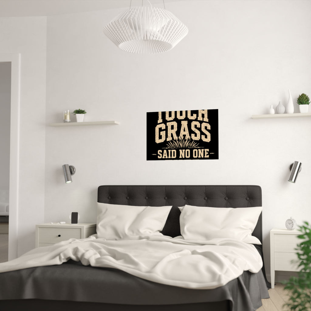 Touch Grass Said No One Ever Poster