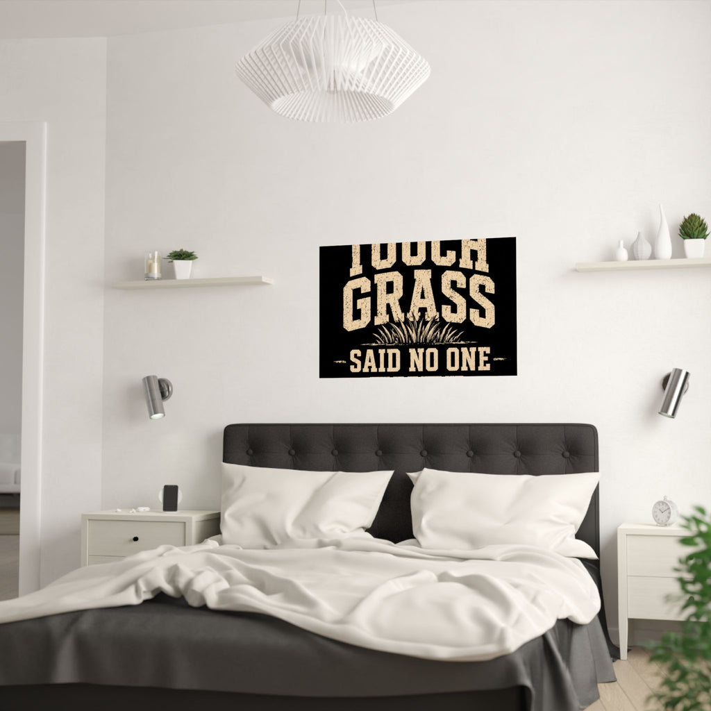 Touch Grass Said No One Ever Poster