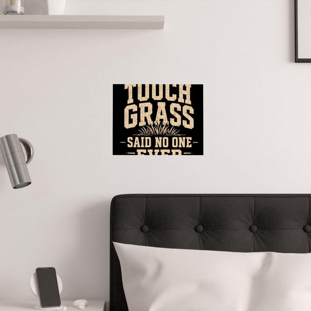 Touch Grass Said No One Ever Poster