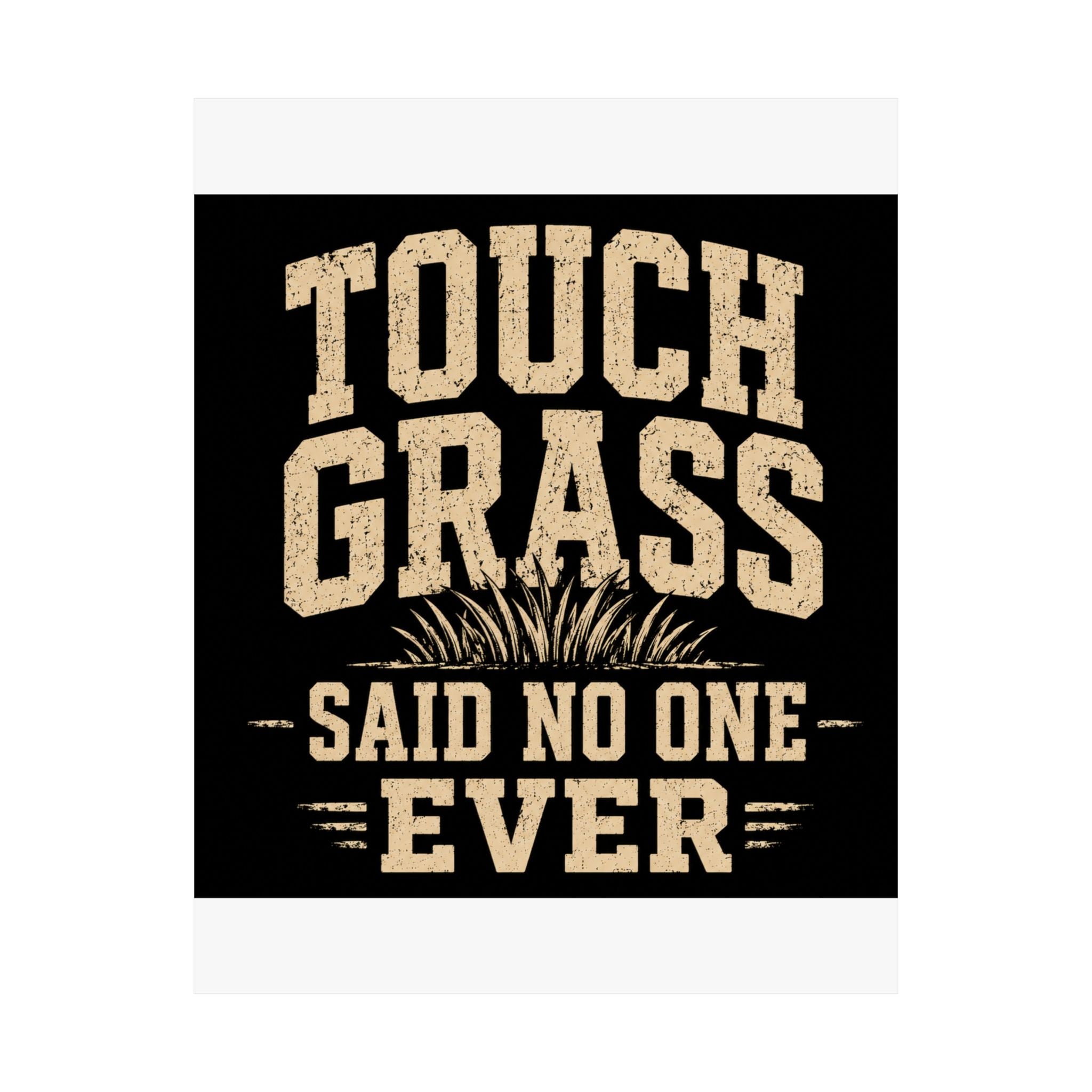 Touch Grass Said No One Ever Poster