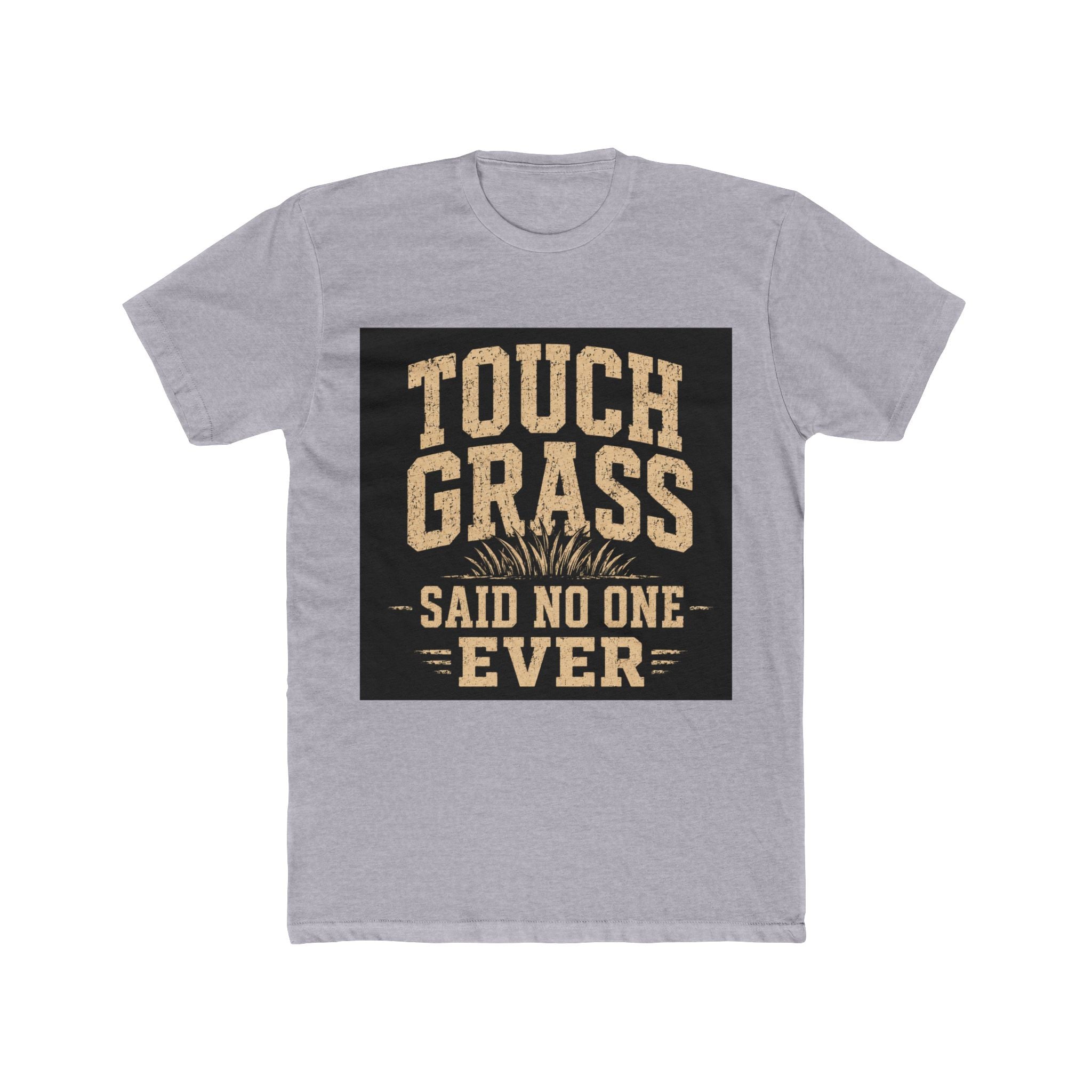 Touch Grass Said No One Ever Tee
