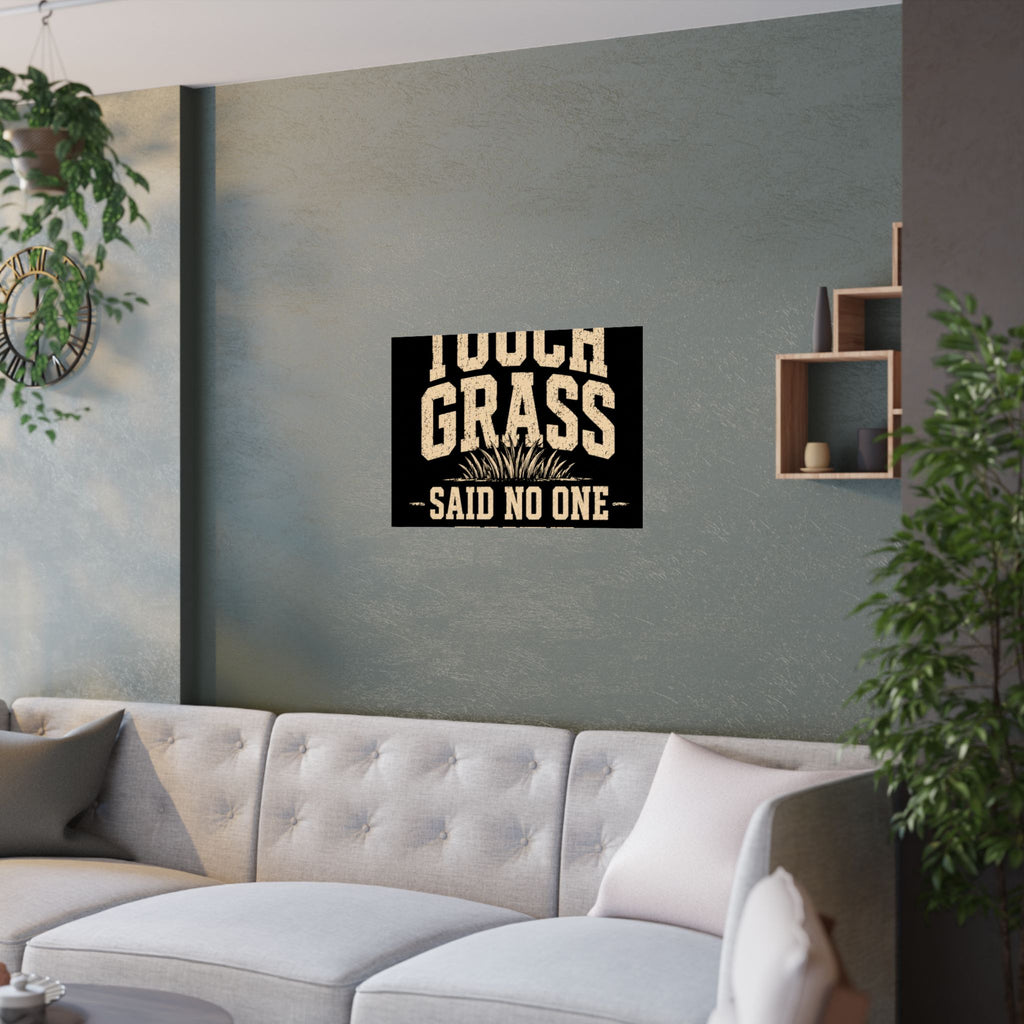 Touch Grass Said No One Ever Poster