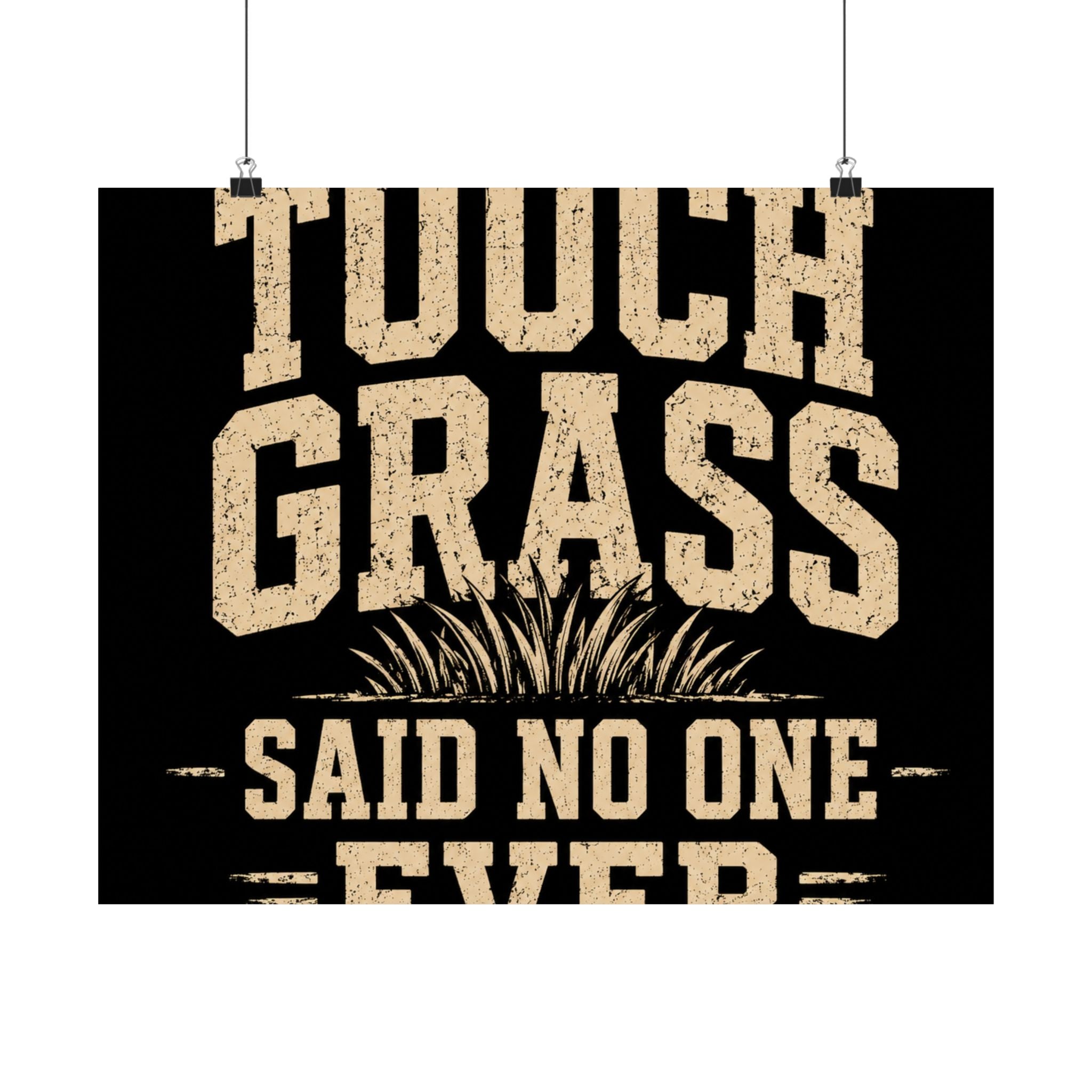 Touch Grass Said No One Ever Poster