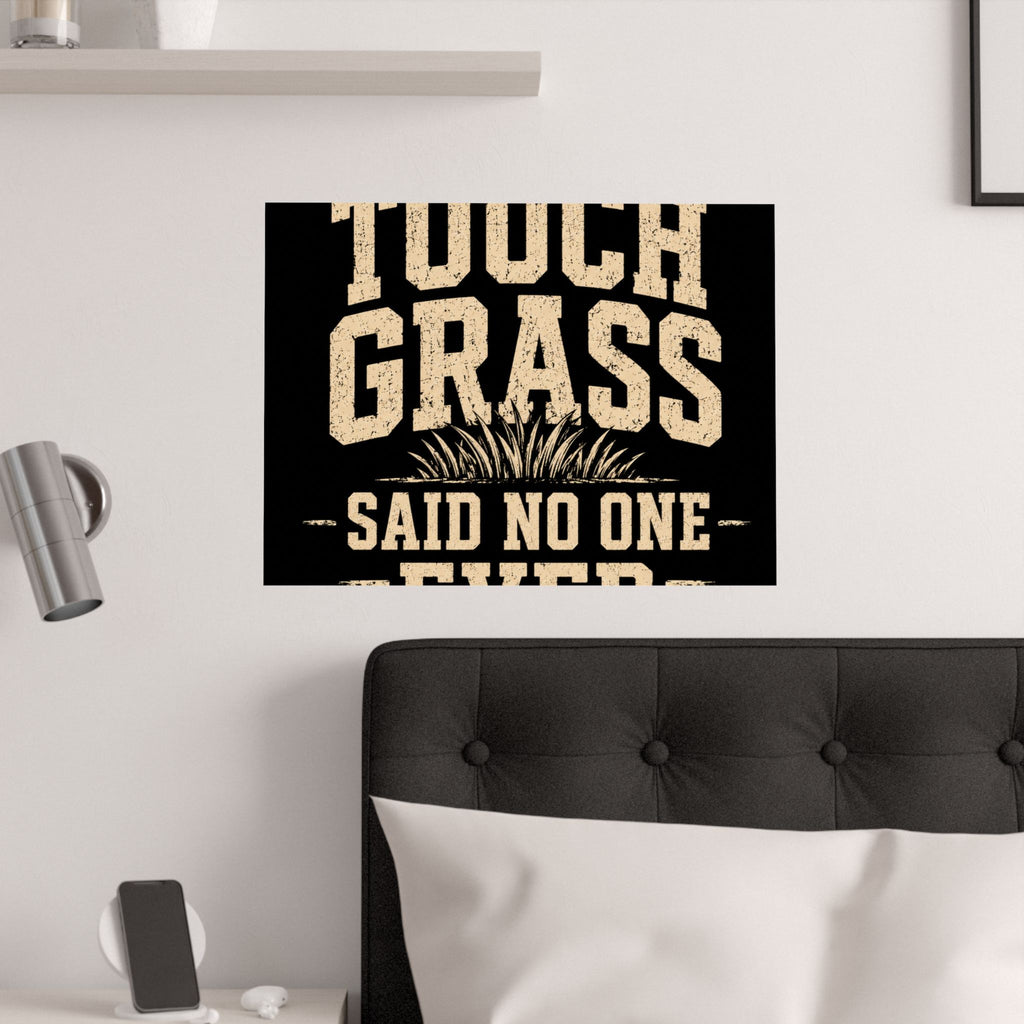 Touch Grass Said No One Ever Poster