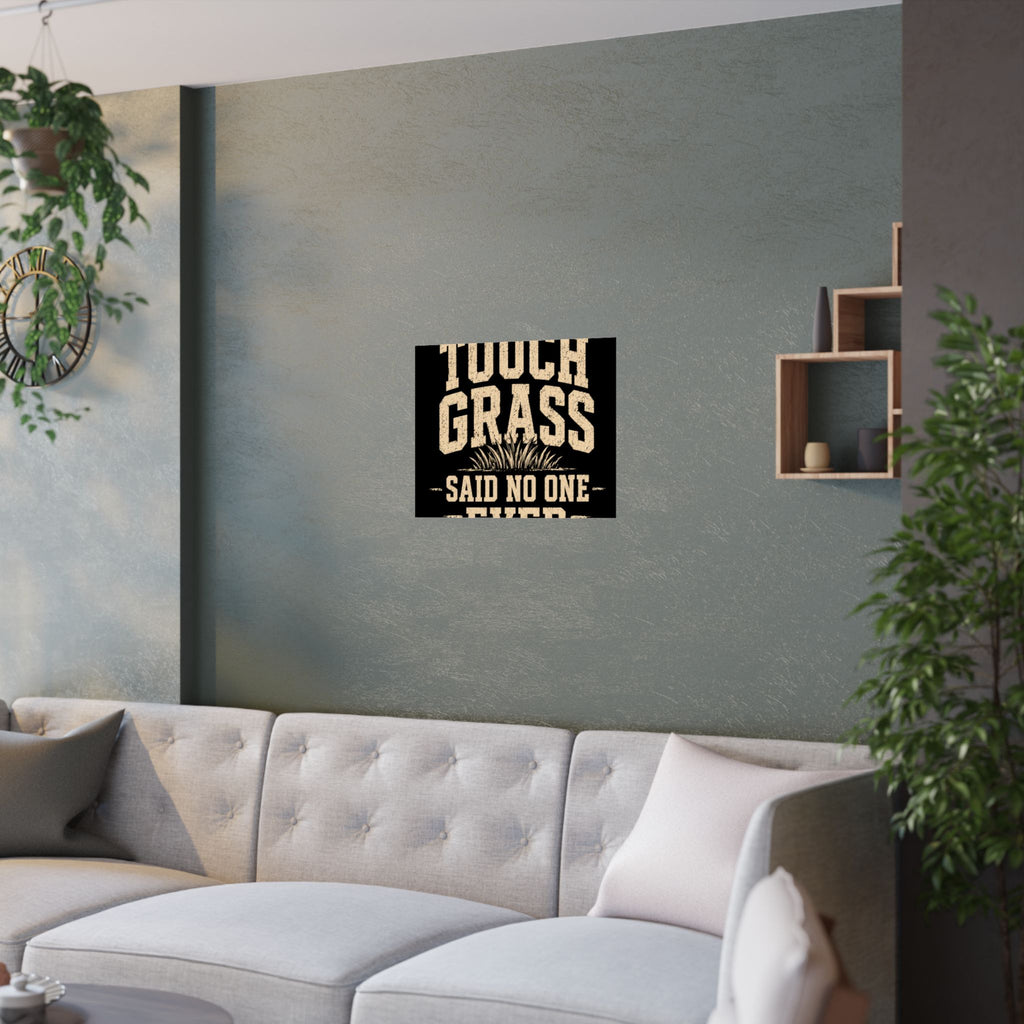 Touch Grass Said No One Ever Poster