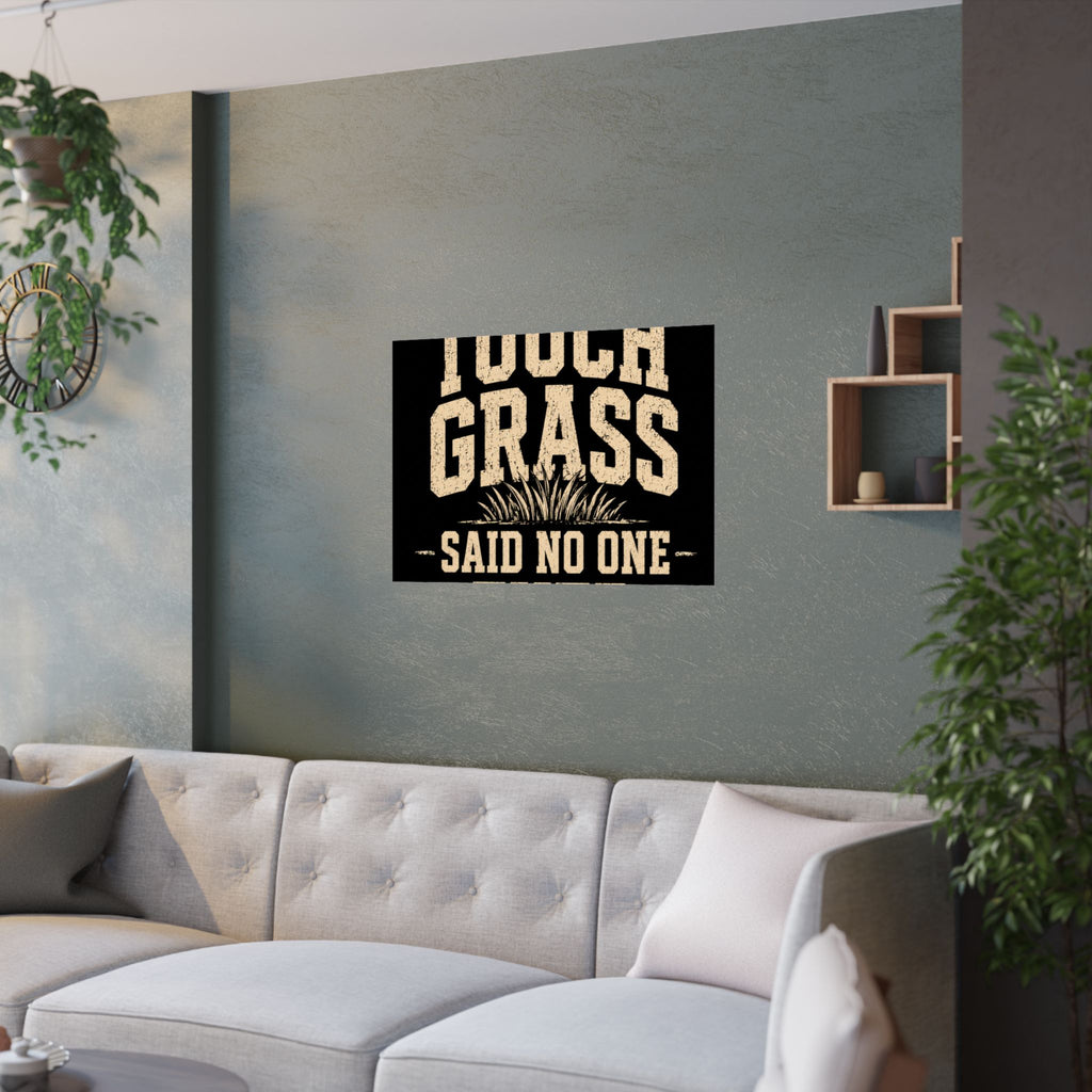 Touch Grass Said No One Ever Poster