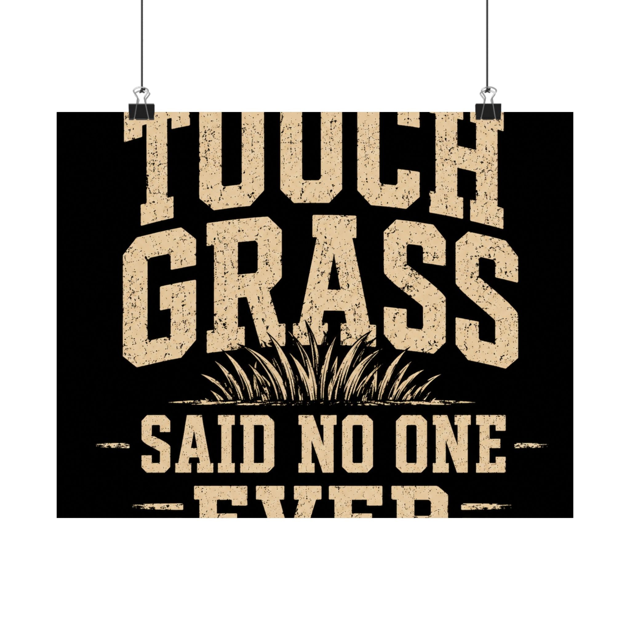 Touch Grass Said No One Ever Poster