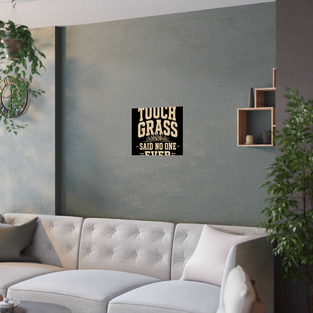 Touch Grass Said No One Ever Poster