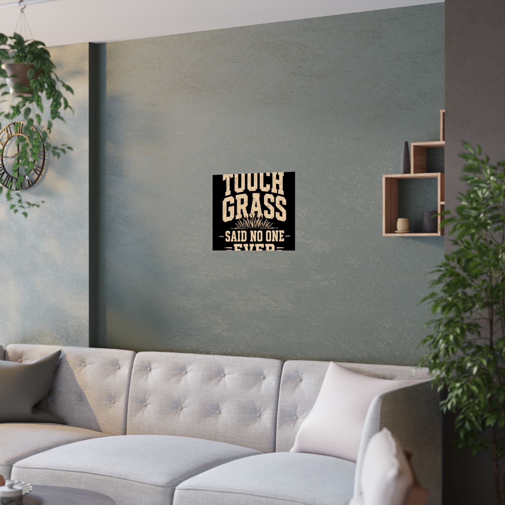 Touch Grass Said No One Ever Poster