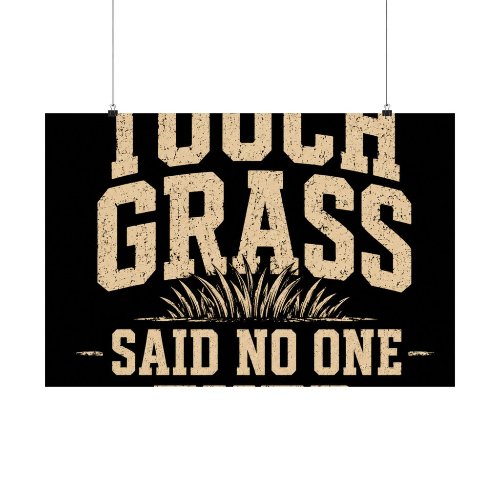 Touch Grass Said No One Ever Poster