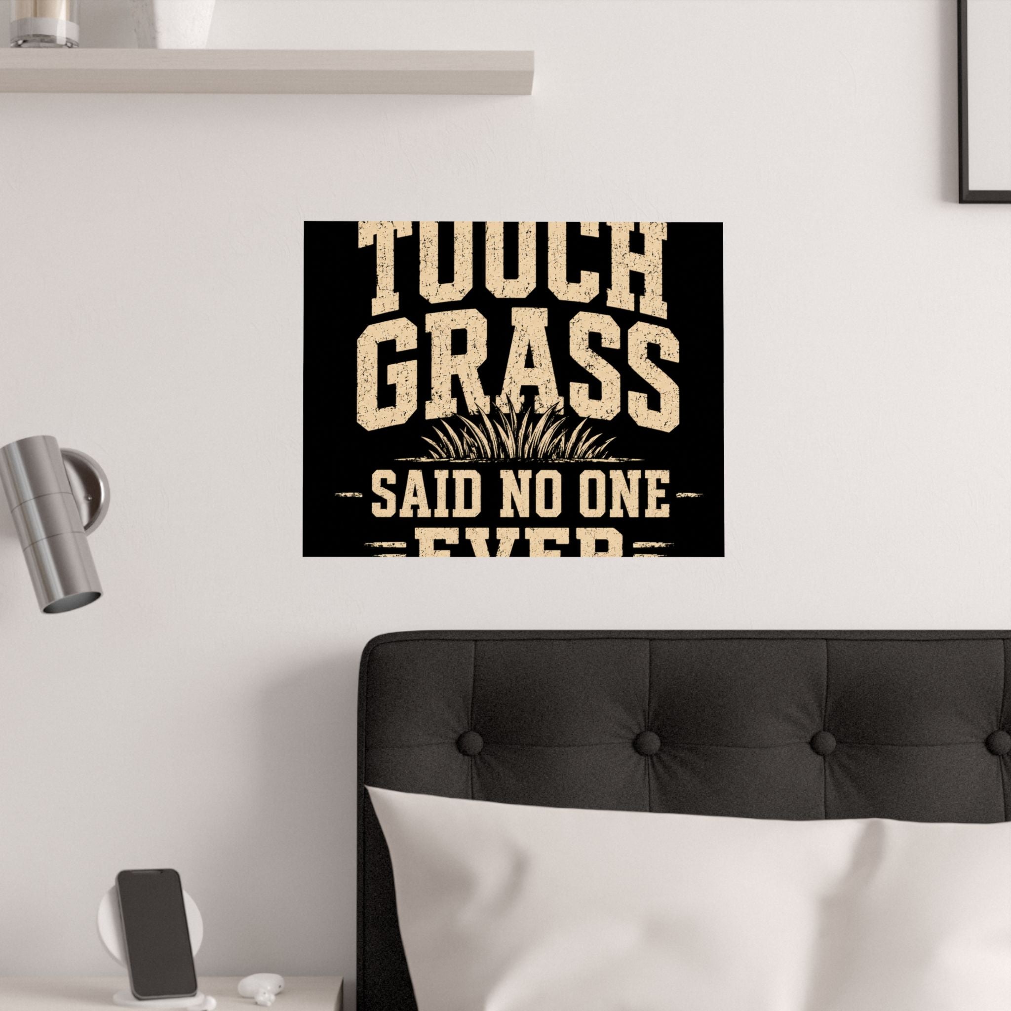Touch Grass Said No One Ever Poster