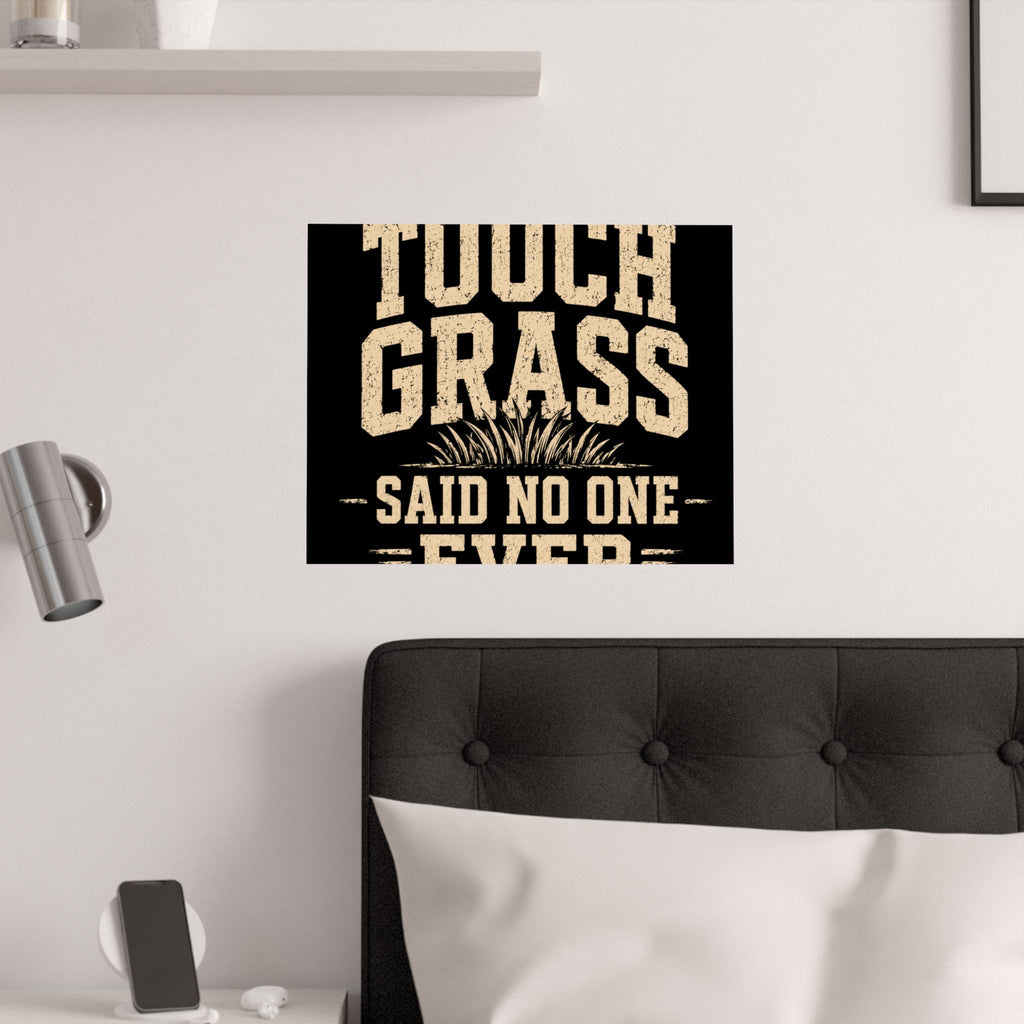 Touch Grass Said No One Ever Poster