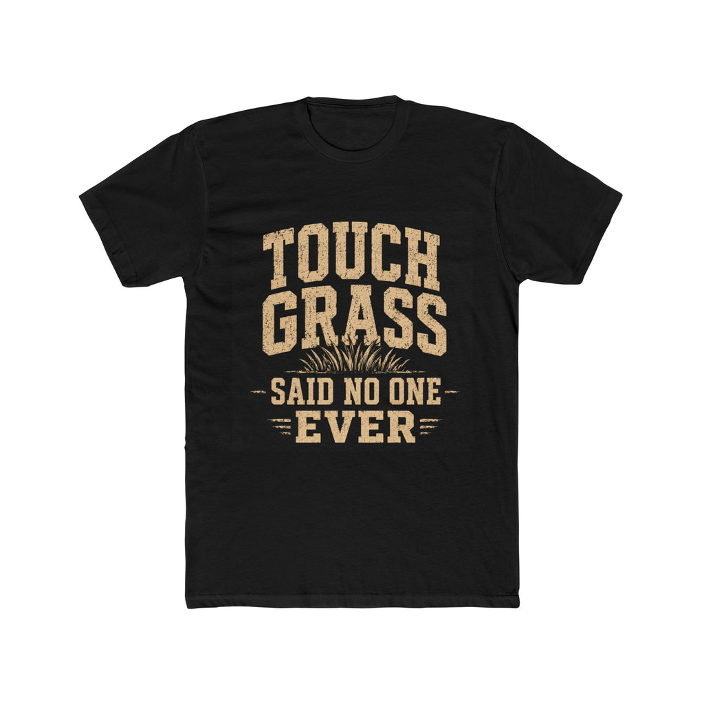 Touch Grass Said No One Ever Tee