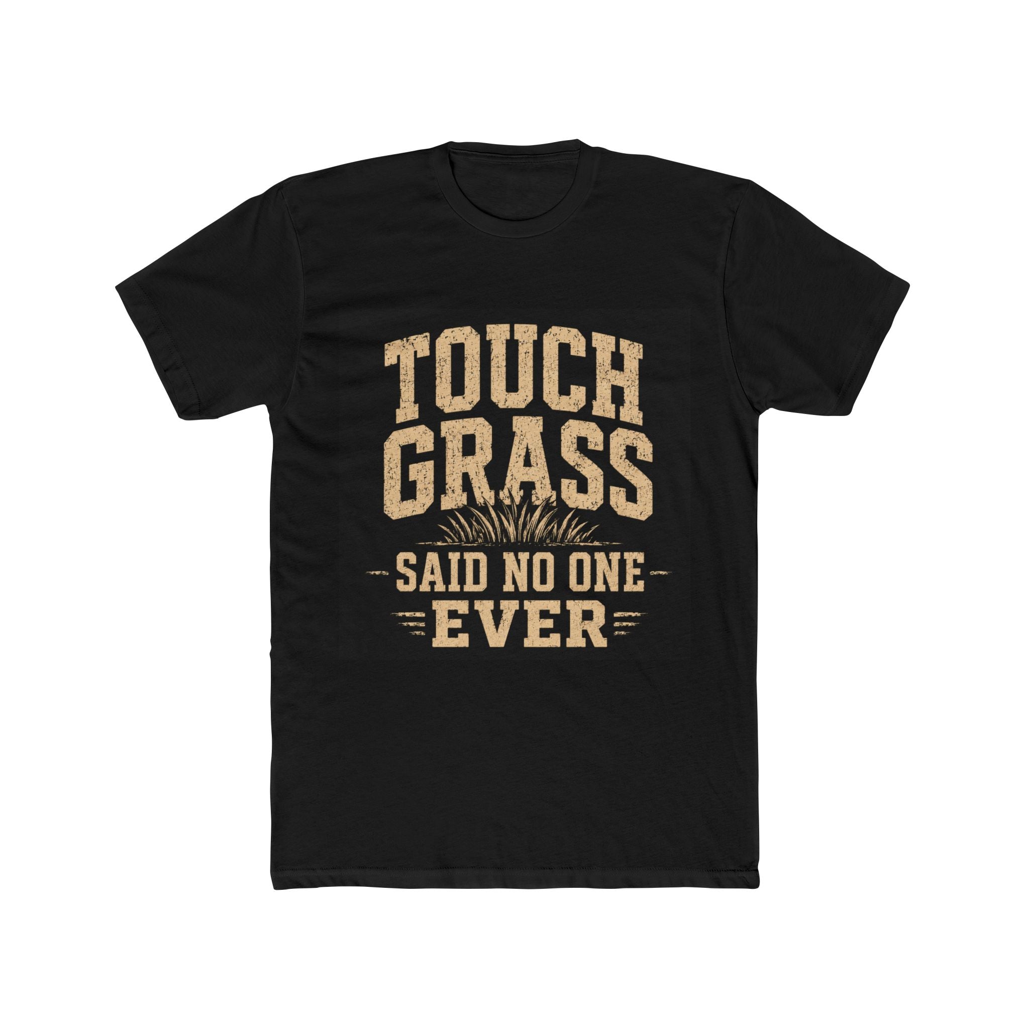 Touch Grass Said No One Ever Tee